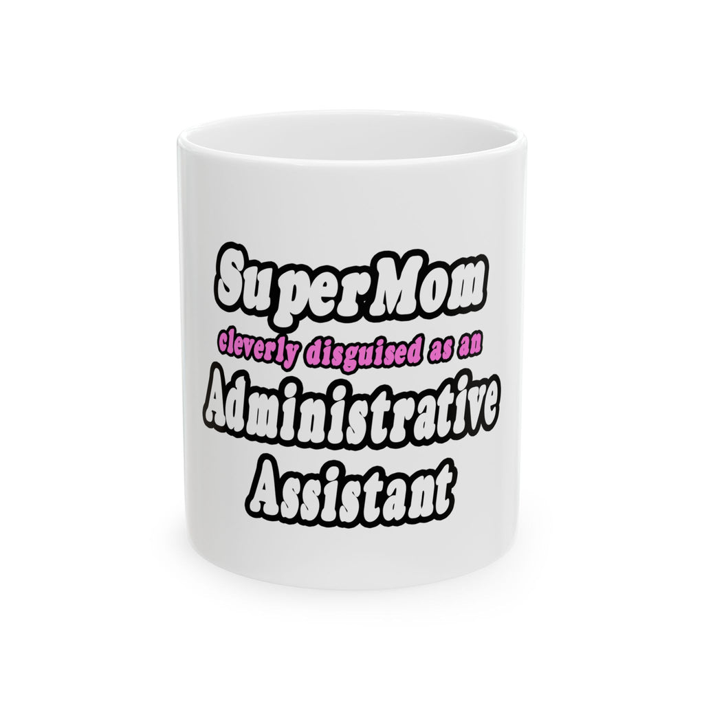 SuperMom...Administrative Assistant - Ceramic Mug, (11oz, 15oz)