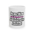 SuperMom...Administrative Assistant - Ceramic Mug, (11oz, 15oz)