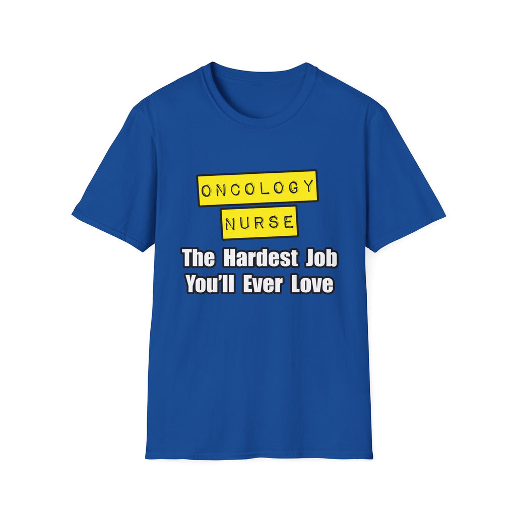 Oncology Nurse...Hardest Job You'll Ever Love - Unisex Softstyle T-Shirt