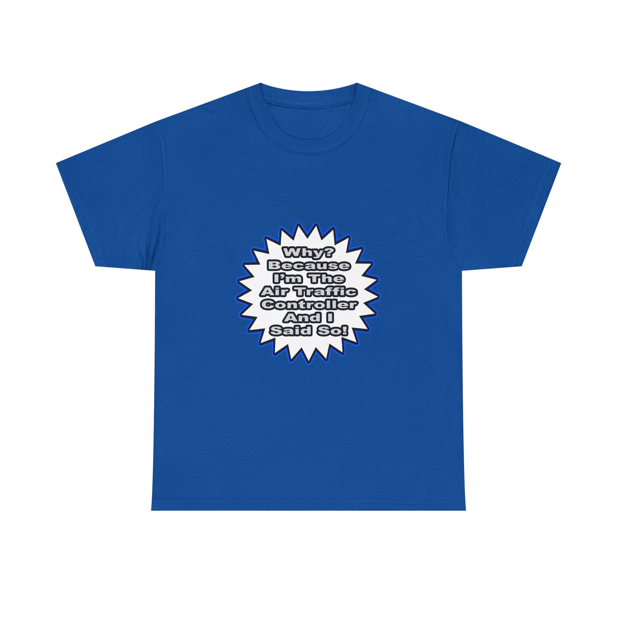 Air Traffic Controller...Because I Said So - Unisex Heavy Cotton Tee