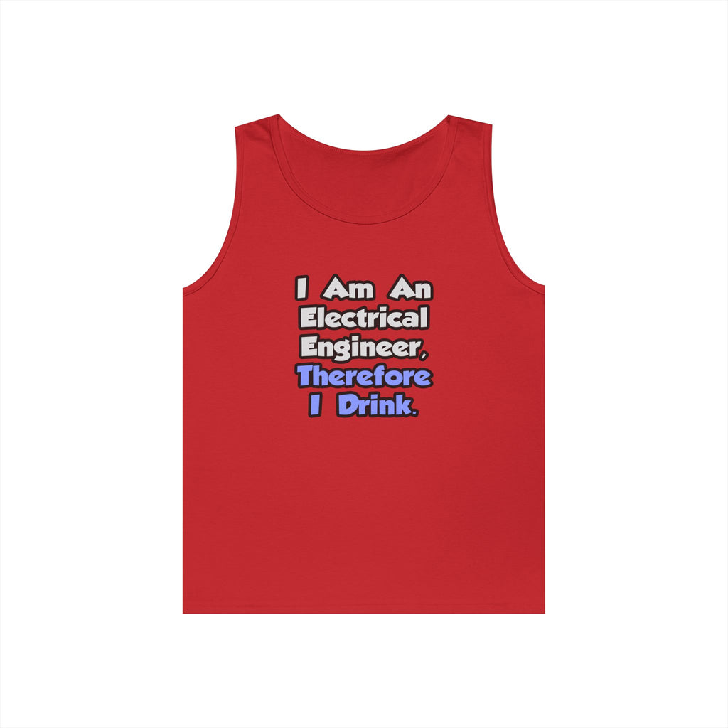 I Am An Electrical Engineer, Therefore I Drink - Unisex Heavy Cotton Tank Top