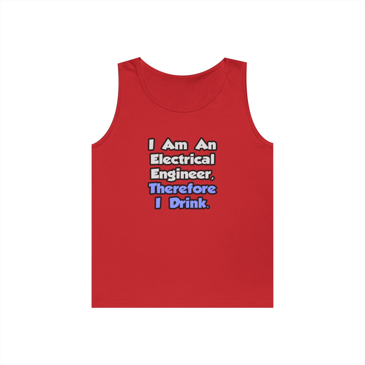 I Am An Electrical Engineer, Therefore I Drink - Unisex Heavy Cotton Tank Top