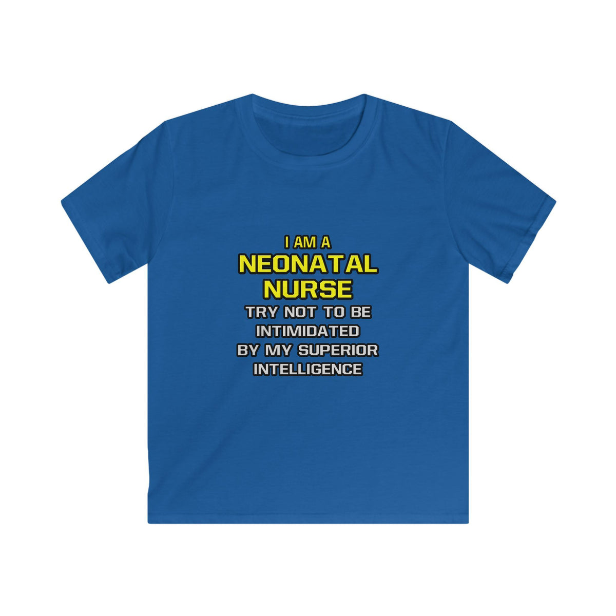 Neonatal Nurse...Superior Intelligence - Kids Softstyle Tee