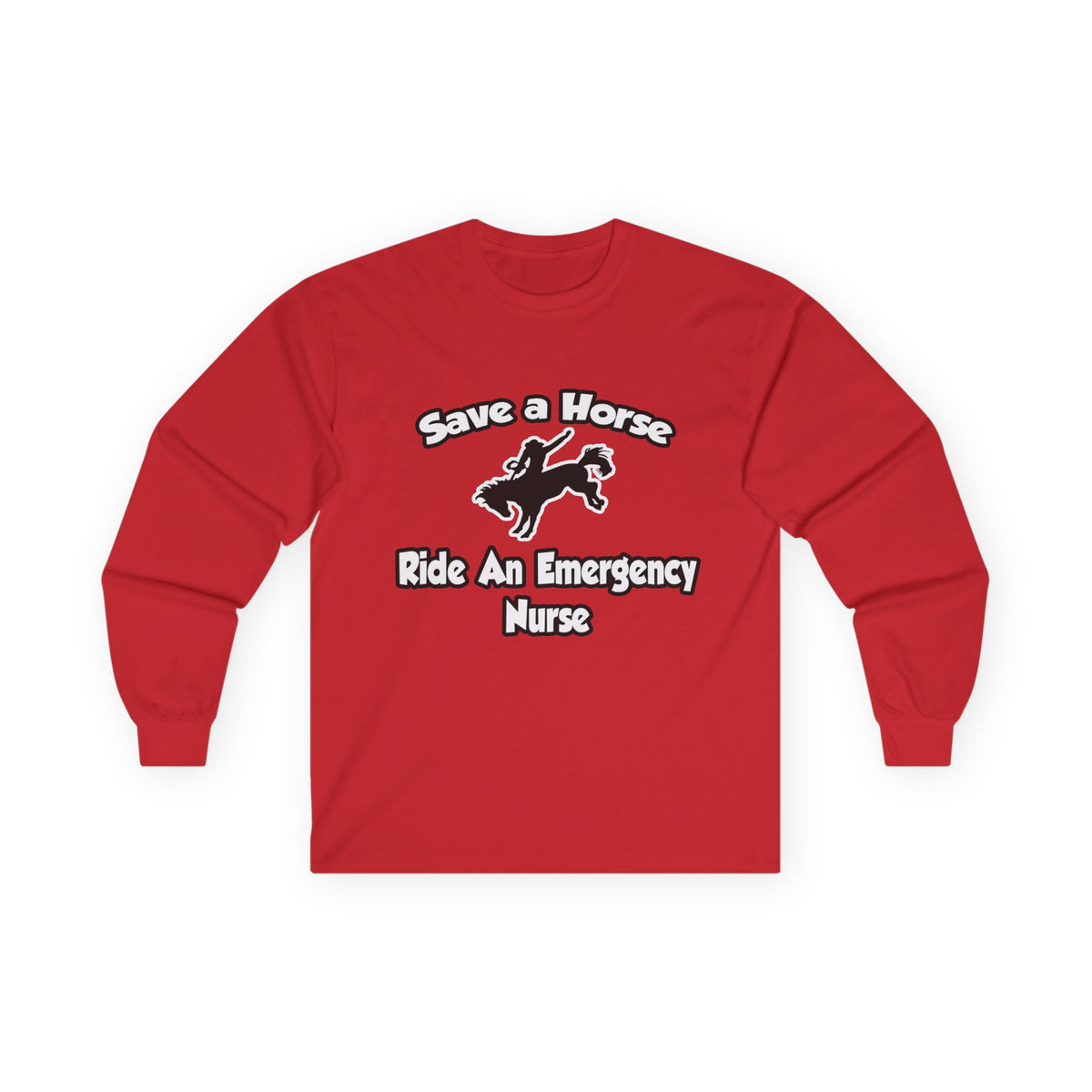 Save a Horse, Ride an Emergency Nurse - Unisex Ultra Cotton Long Sleeve Tee