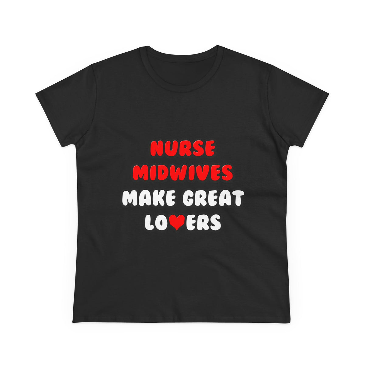 Nurse Midwives Make Great Lovers - Women's Midweight Cotton Tee