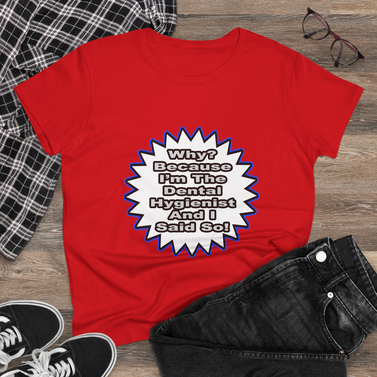 Dental Hygienist...Because I Said So - Women's Midweight Cotton Tee