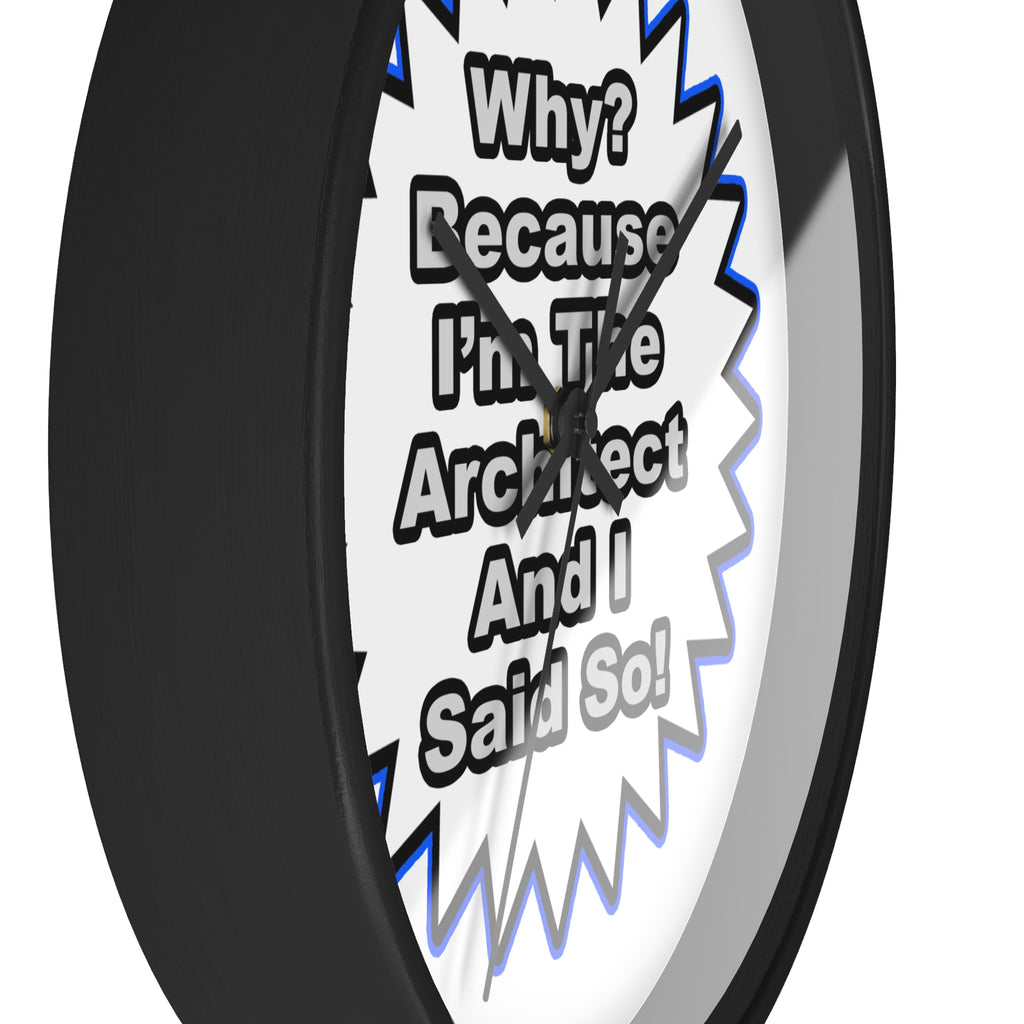 Architect...Because I Said So - Wall Clock