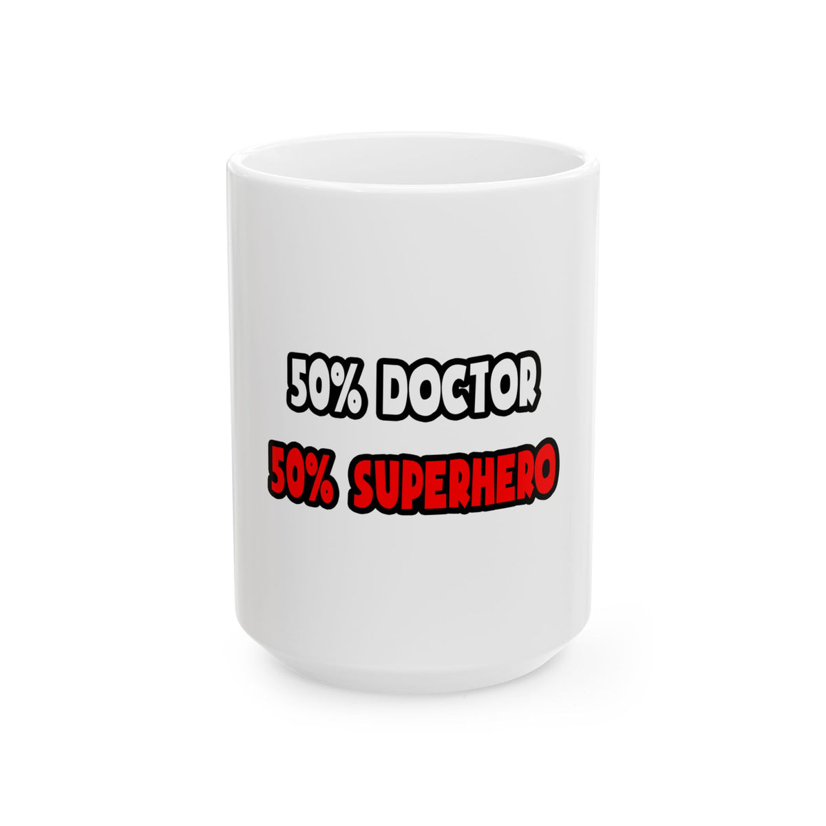 Half Doctor ... Half Superhero - Ceramic Mug, (11oz, 15oz)