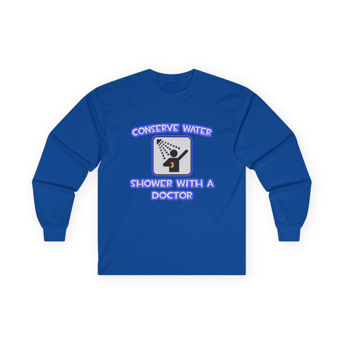Conserve Water .. Shower With a Doctor - Unisex Ultra Cotton Long Sleeve Tee