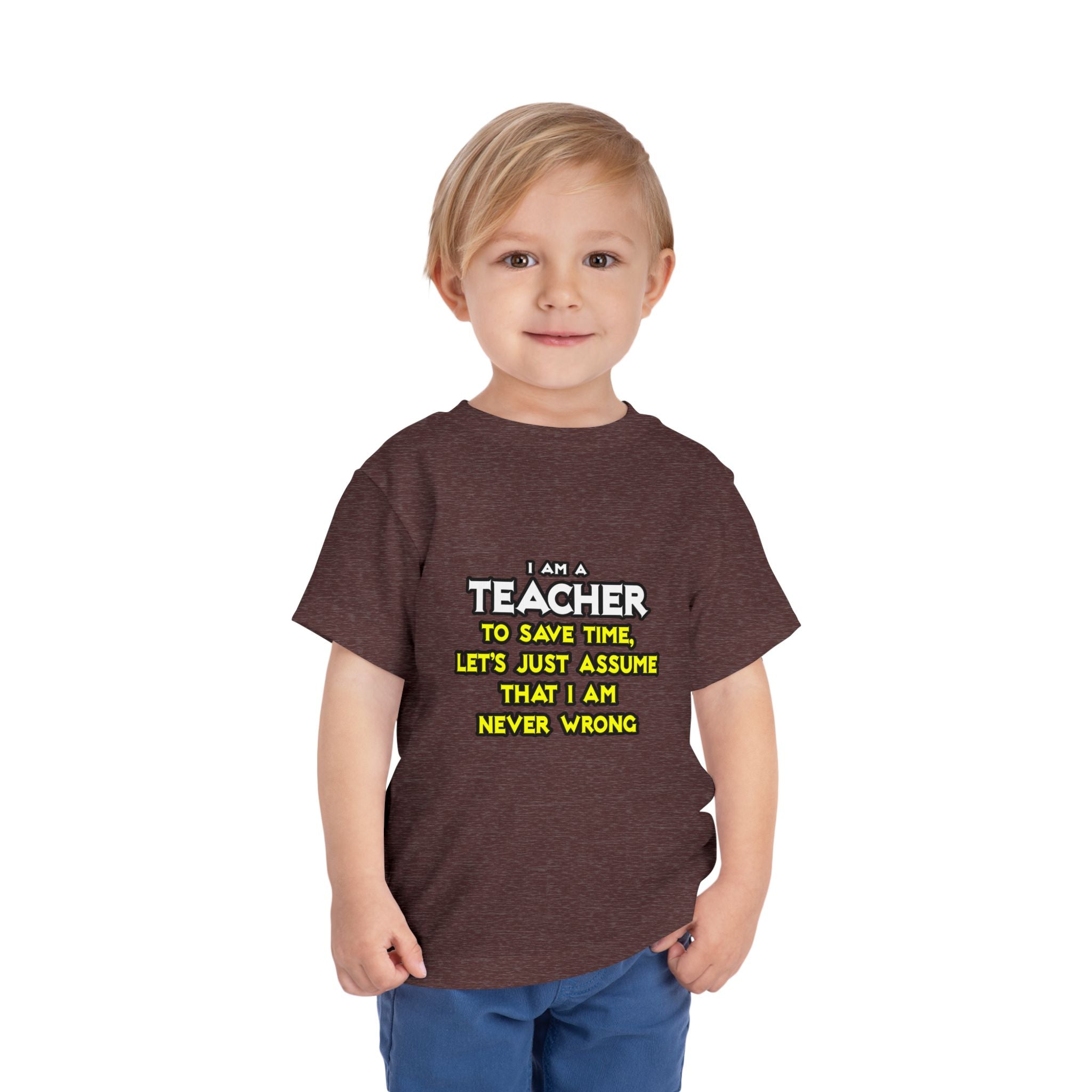 Teacher...Assume I Am Never Wrong - Toddler Short Sleeve Tee