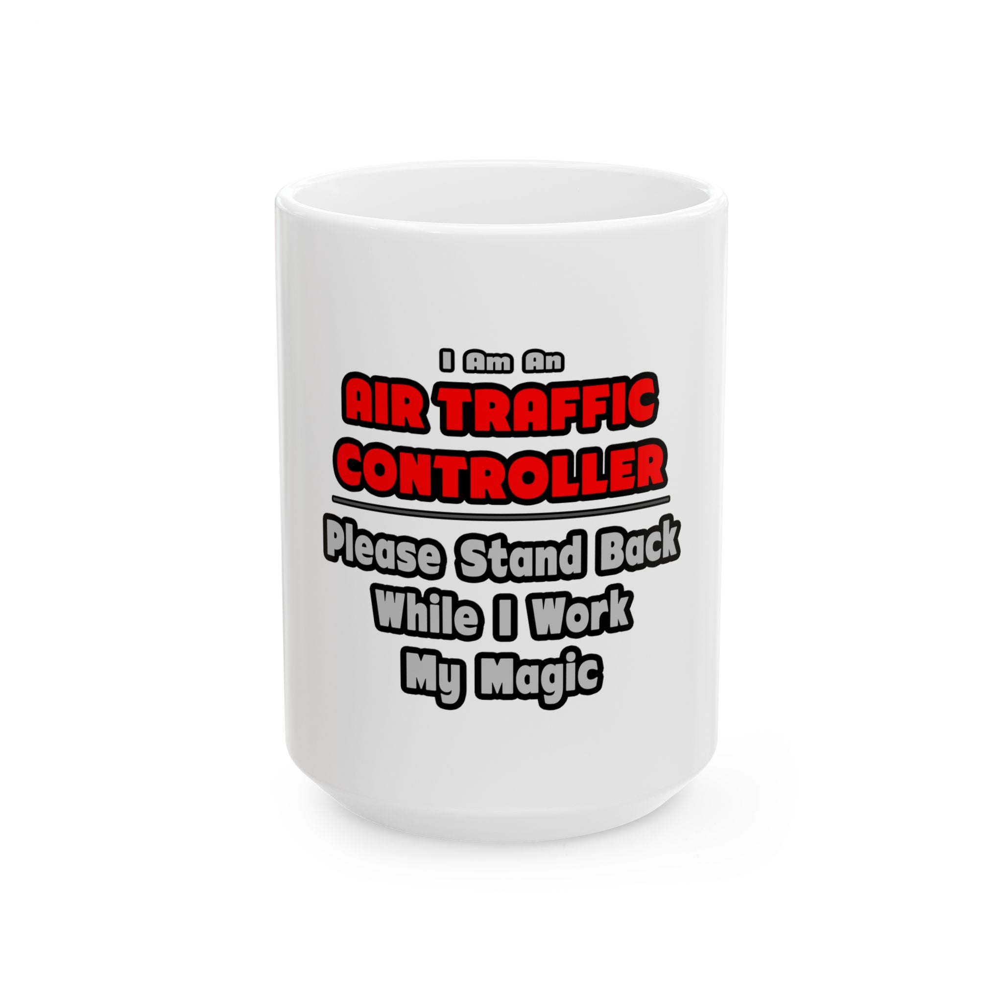 Air Traffic Controller...Work My Magic - Ceramic Mug, (11oz, 15oz)