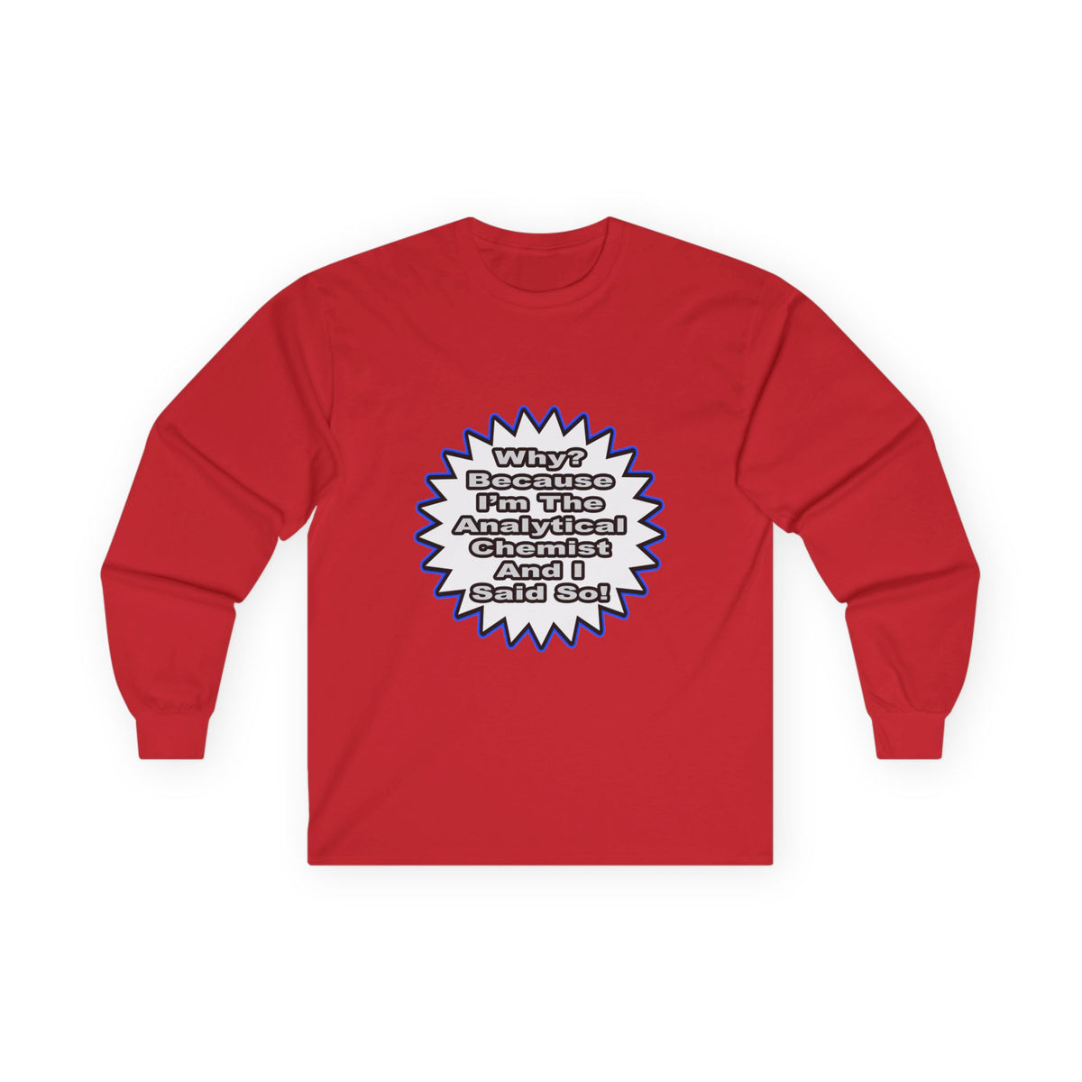 Analytical Chemist...Because I Said So - Unisex Ultra Cotton Long Sleeve Tee