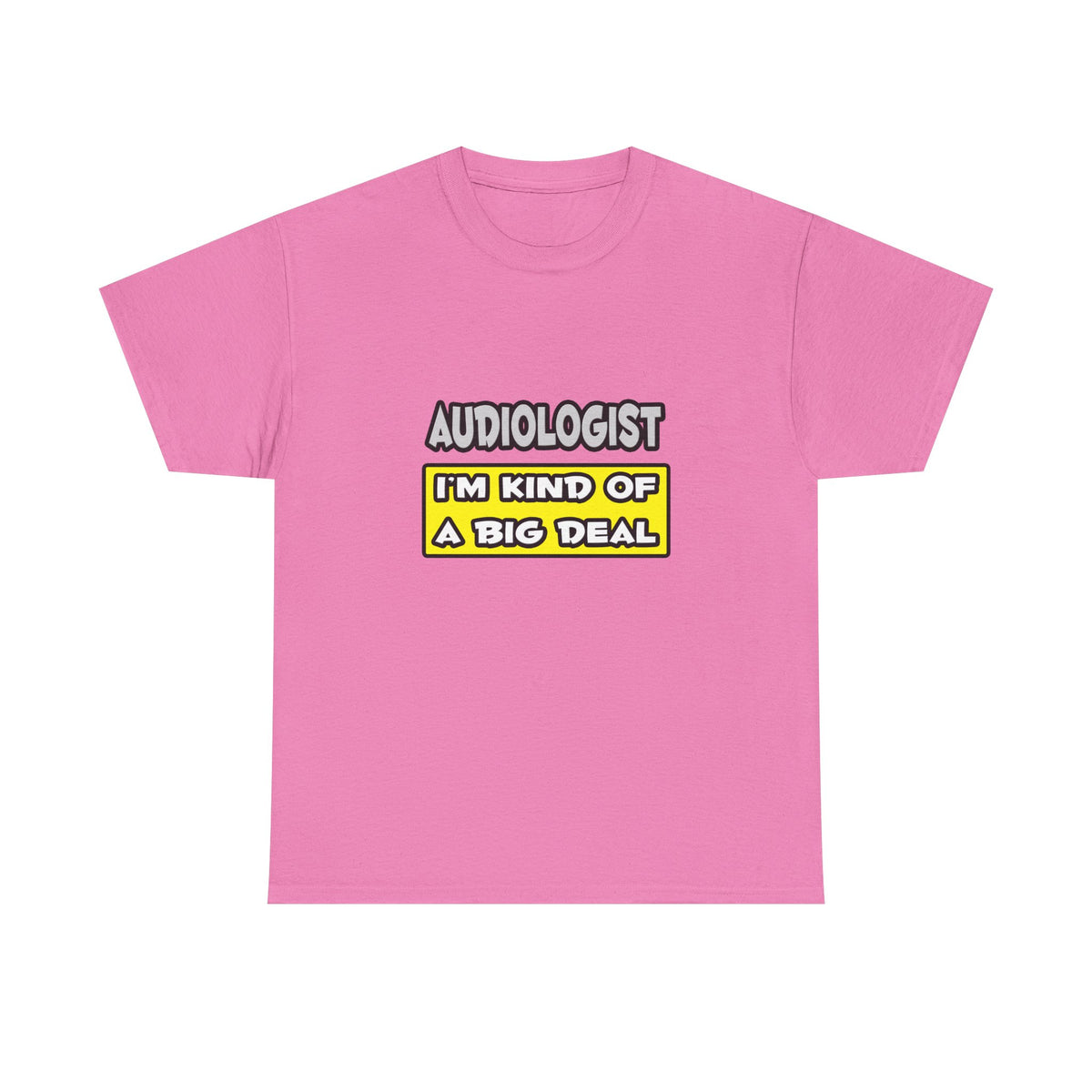 Audiologist .. I'm Kind of a Big Deal - Unisex Heavy Cotton Tee