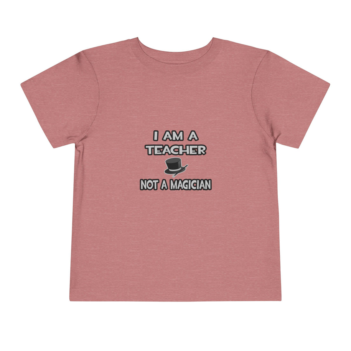 I Am A Teacher ... Not A Magician - Toddler Short Sleeve Tee