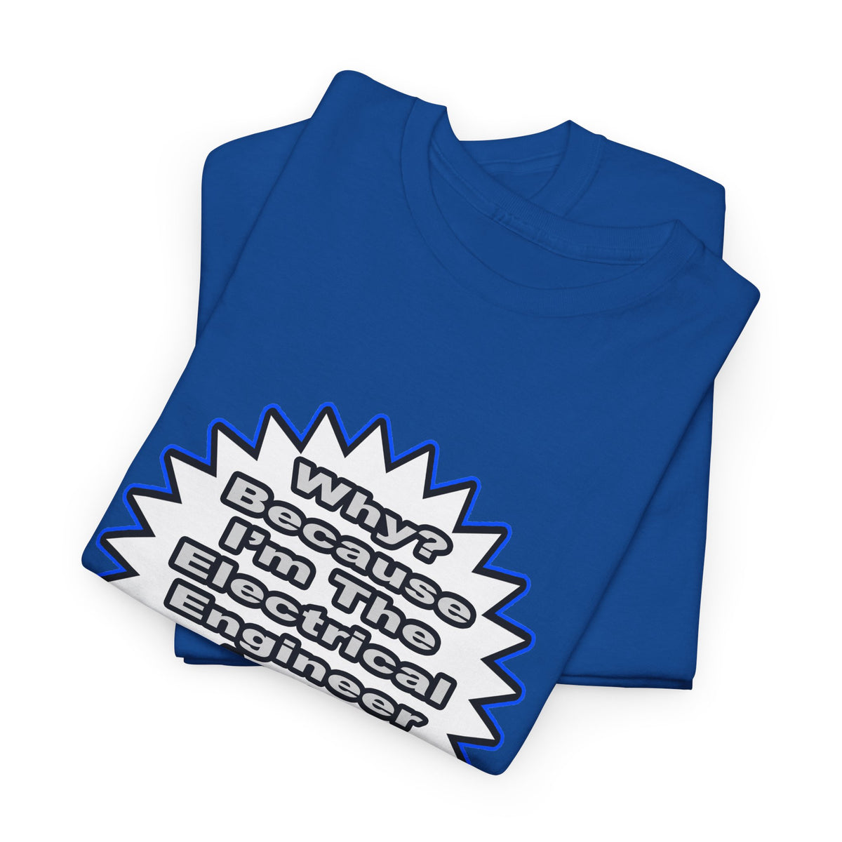Electrical Engineer...Because I Said So - Unisex Heavy Cotton Tee