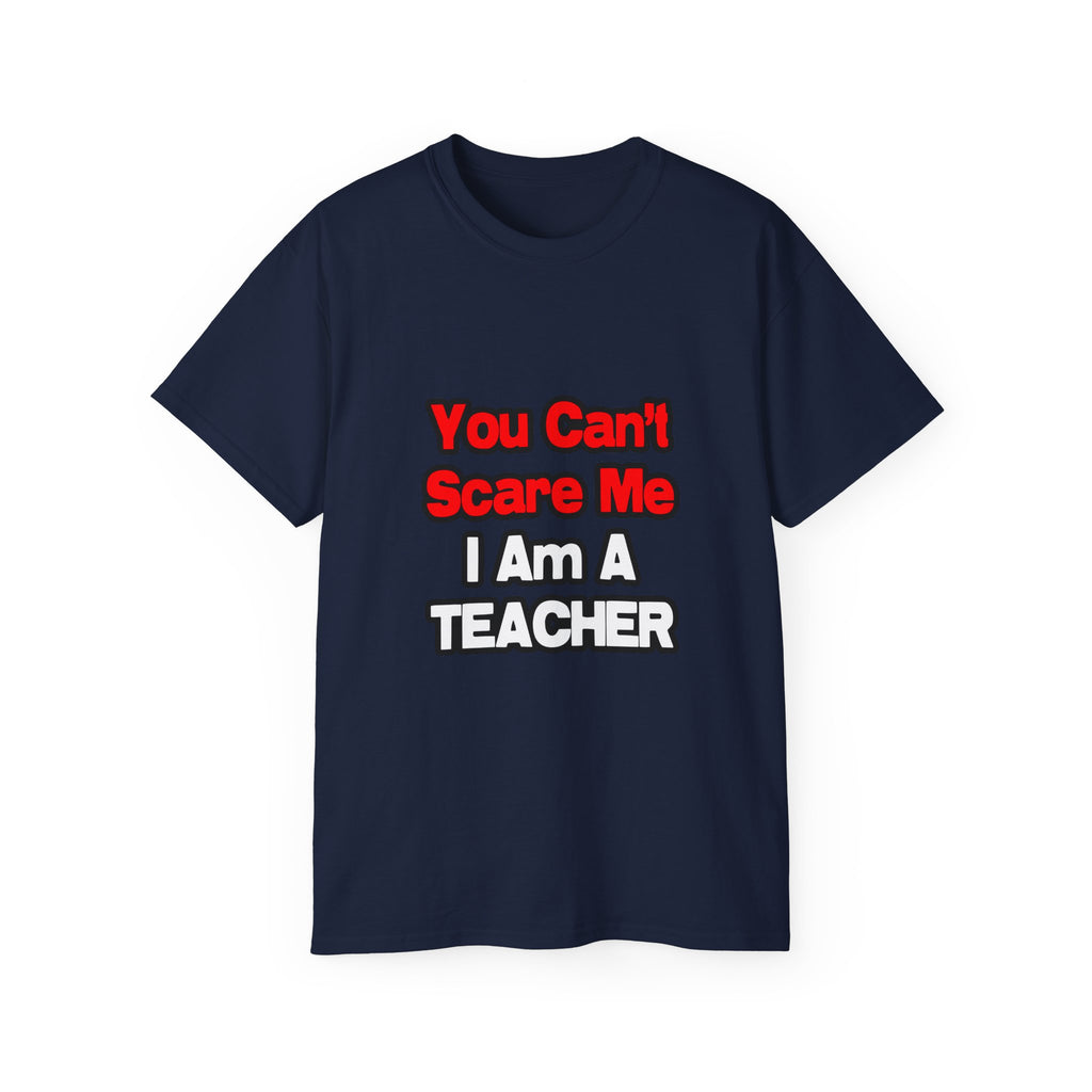 You Can't Scare Me...Teacher - Unisex Ultra Cotton Tee