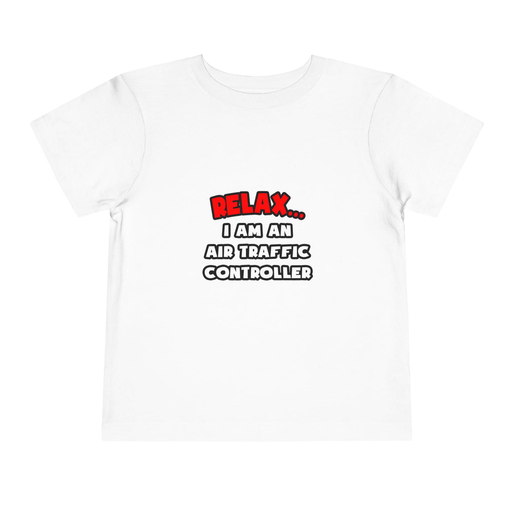 Relax ... I Am An Air Traffic Controller - Toddler Short Sleeve Tee