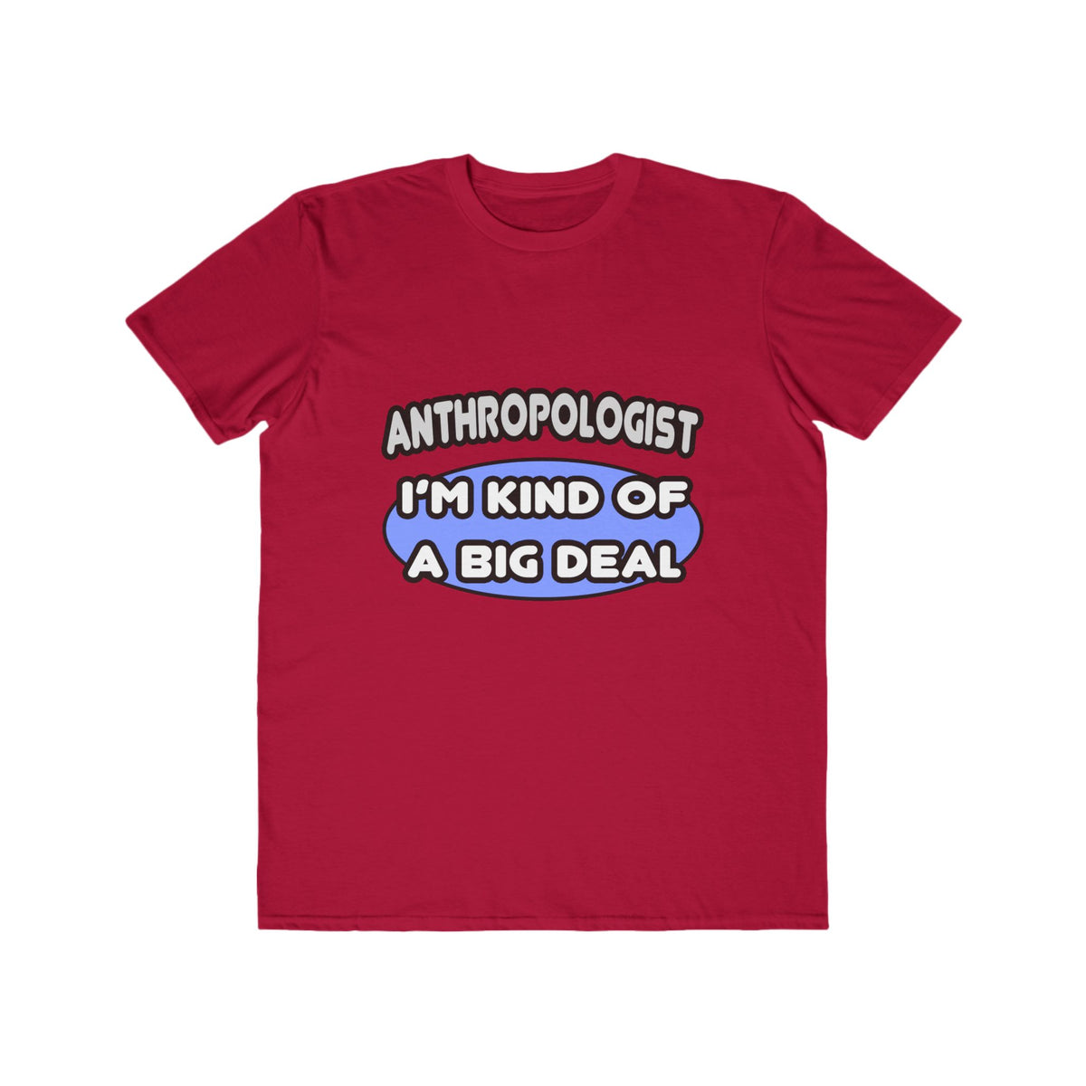 Anthropologist...Kind of a Big Deal - Men's Lightweight Fashion Tee