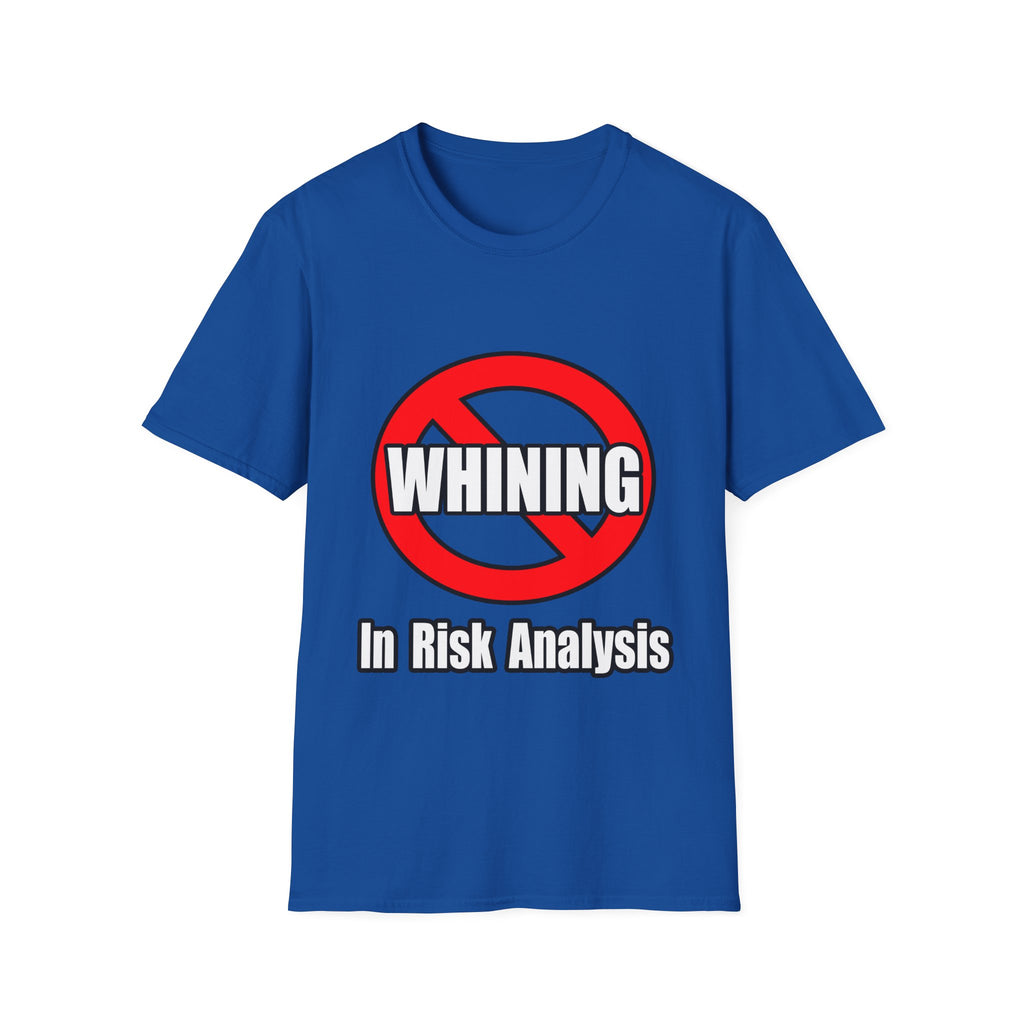 No Whining In Risk Analysis - Unisex Softstyle T-Shirt