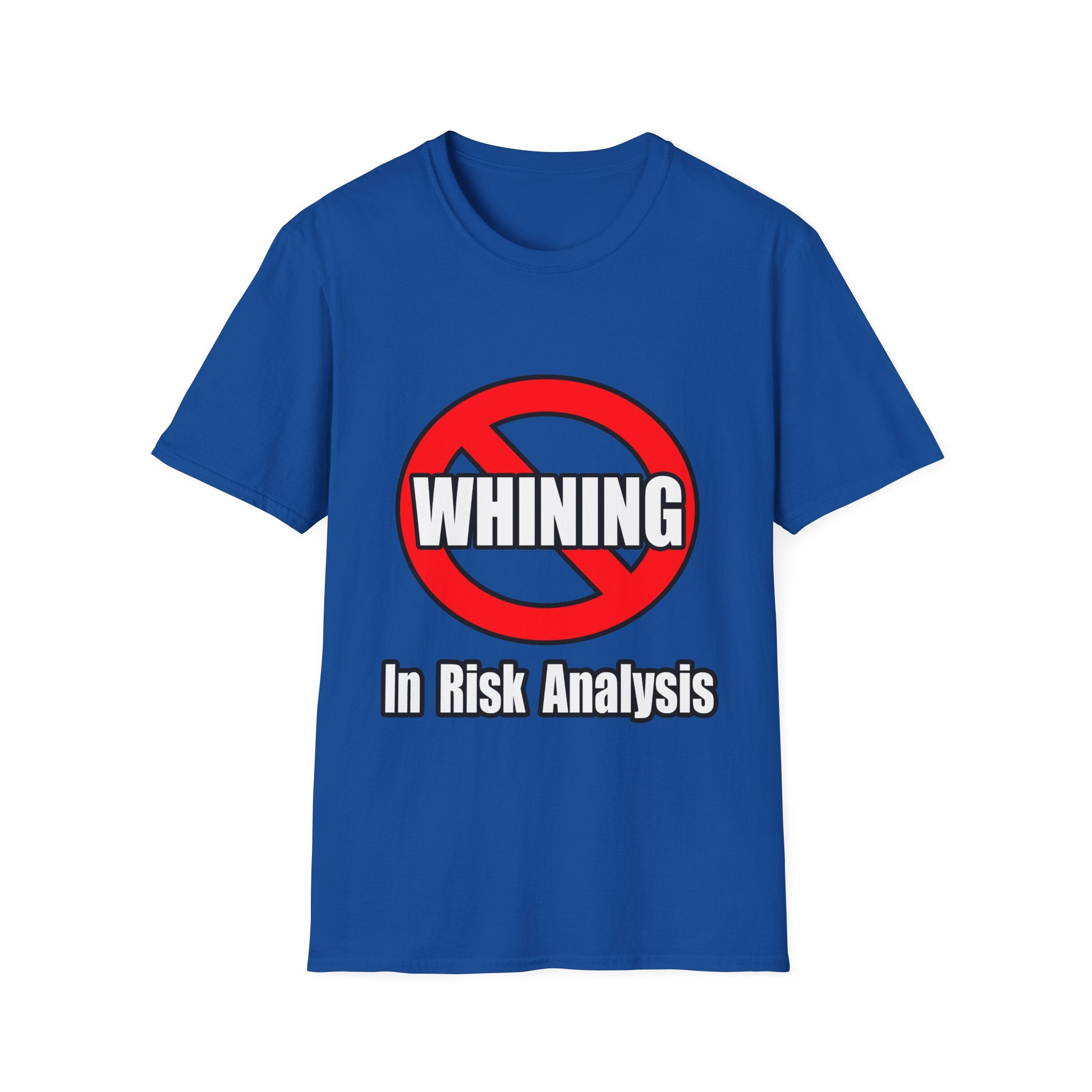 No Whining In Risk Analysis - Unisex Softstyle T-Shirt