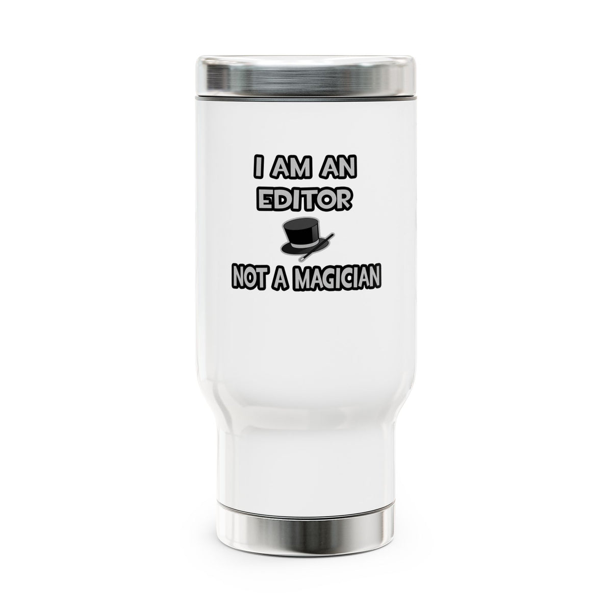 I Am A Editor ... Not A Magician - Stainless Steel Travel Mug with Handle, 14oz