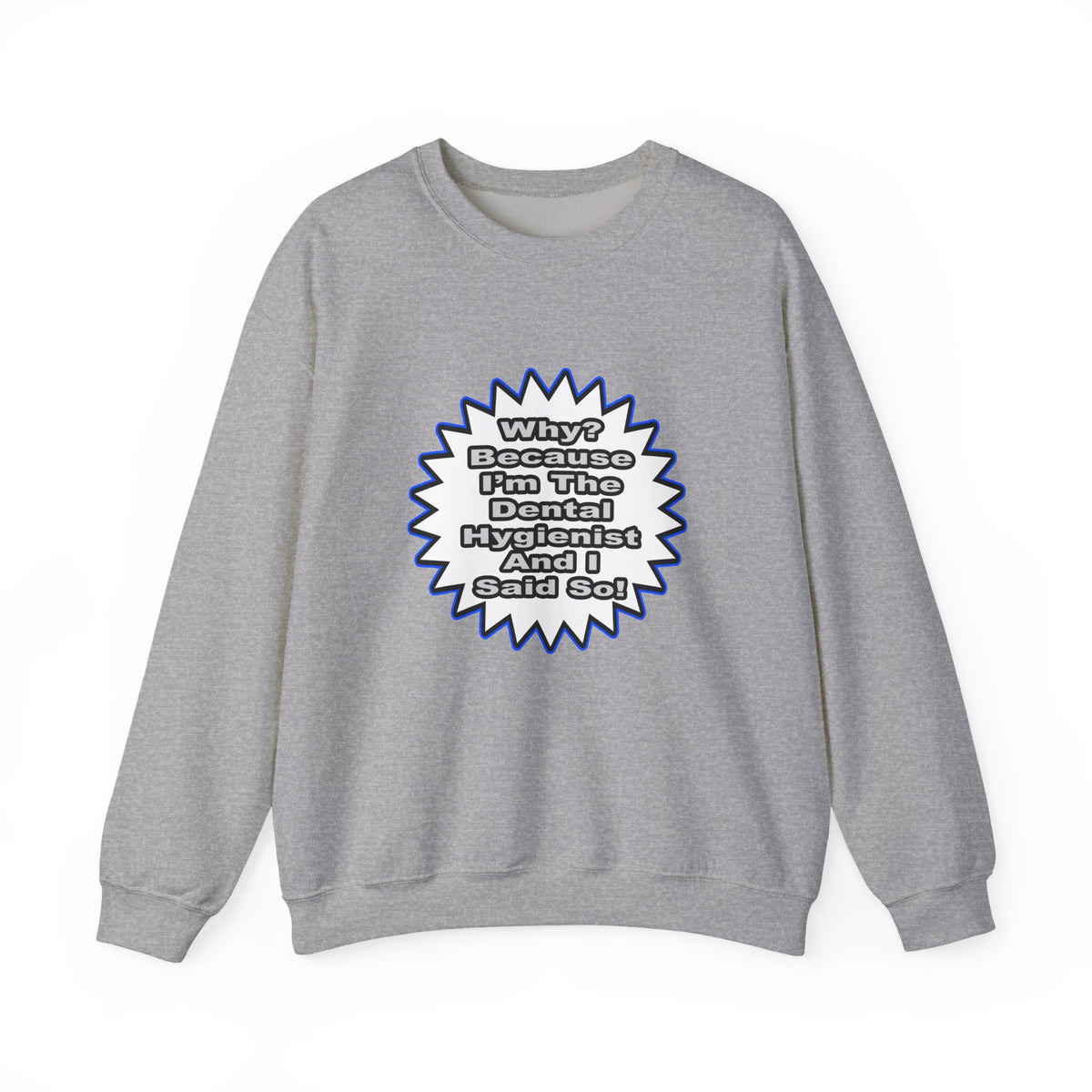 Dental Hygienist...Because I Said So - Unisex Heavy Blend™ Crewneck Sweatshirt
