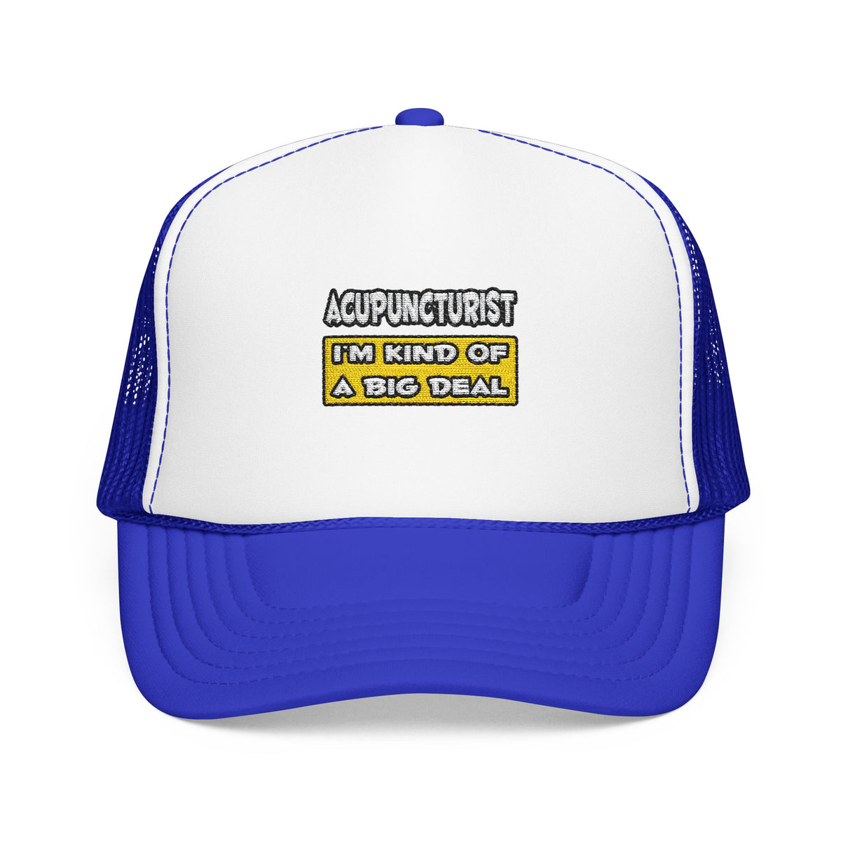 Acupuncturist .. I'm Kind of a Big Deal - Foam Trucker Hat
