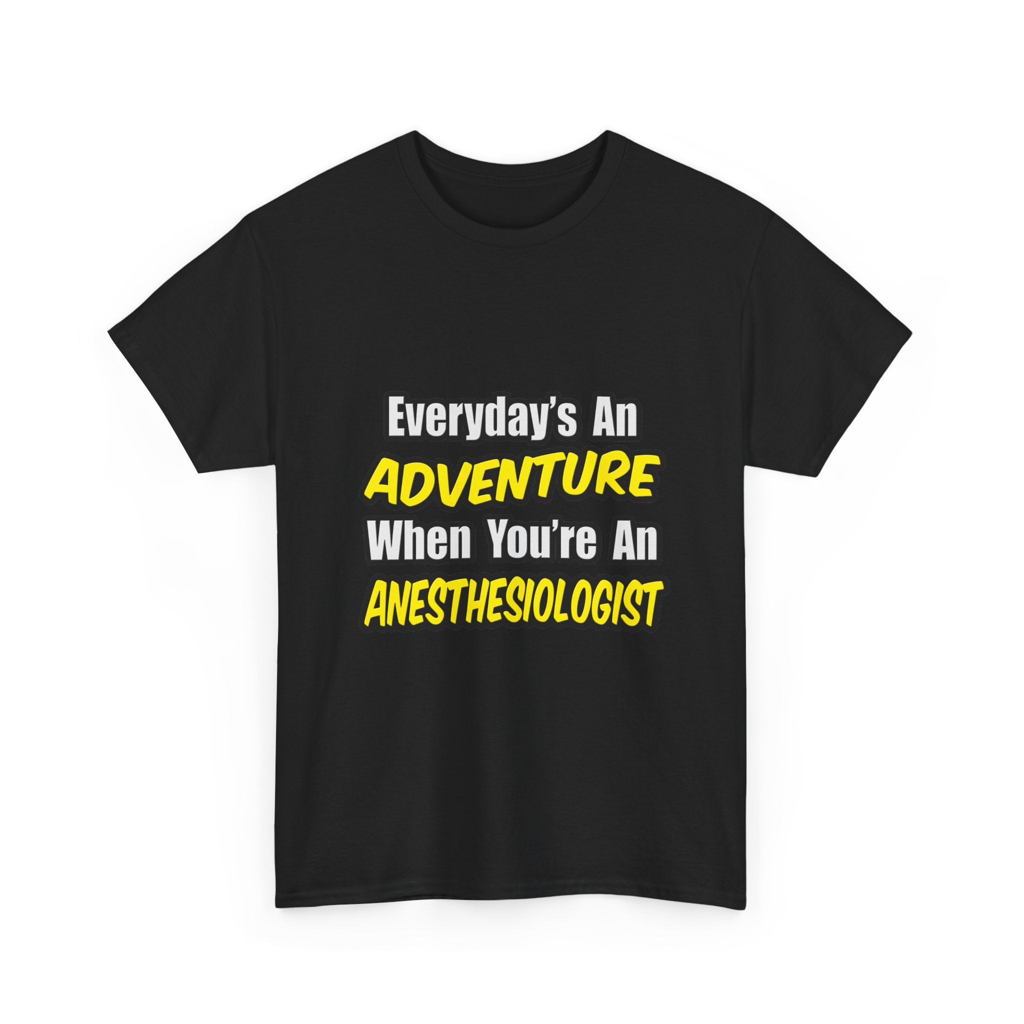 Everyday's An Adventure...Anesthesiologist - Unisex Heavy Cotton Tee