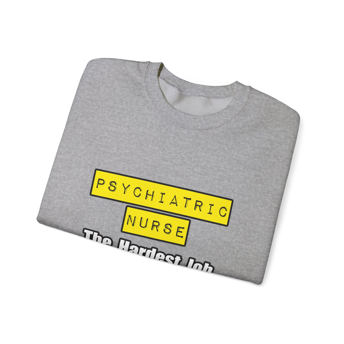 Psychiatric Nurse...Hardest Job You'll Ever Love - Unisex Heavy Blend™ Crewneck Sweatshirt