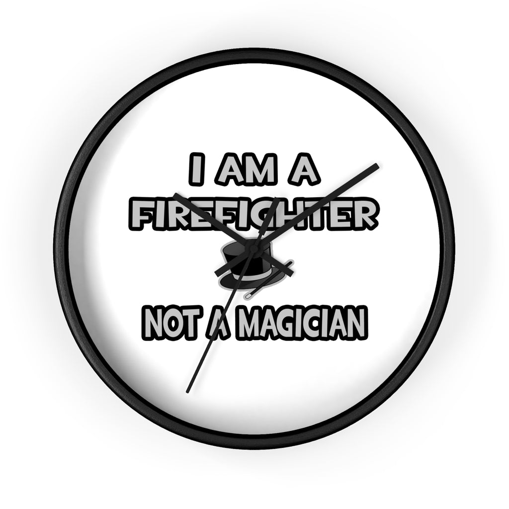 I Am A Firefighter ... Not A Magician - Wall Clock