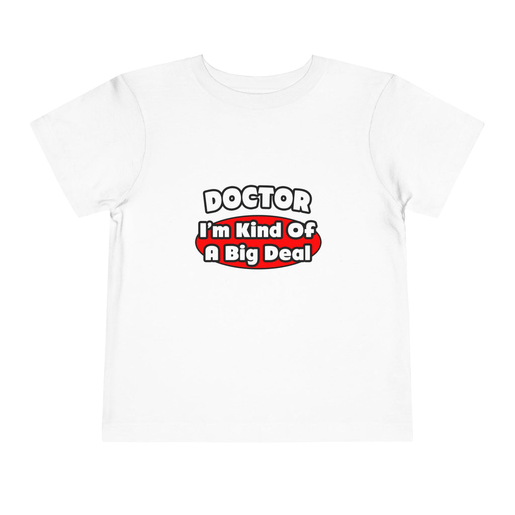Doctor...Big Deal - Toddler Short Sleeve Tee