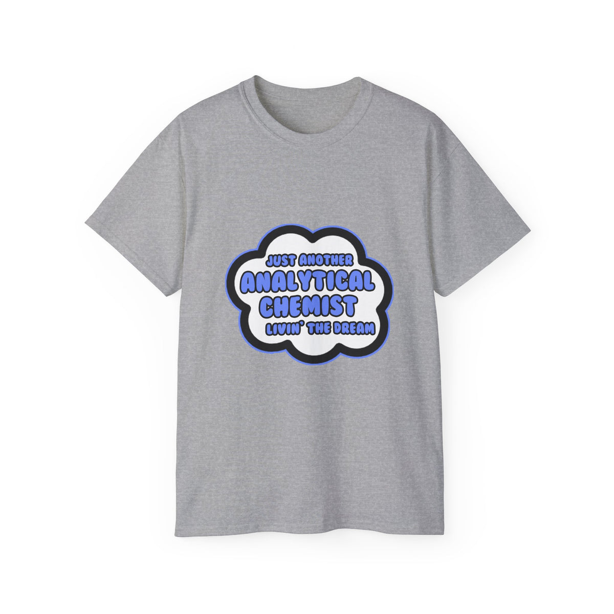 Analytical Chemist .. Livin' The Dream - Unisex Ultra Cotton Tee