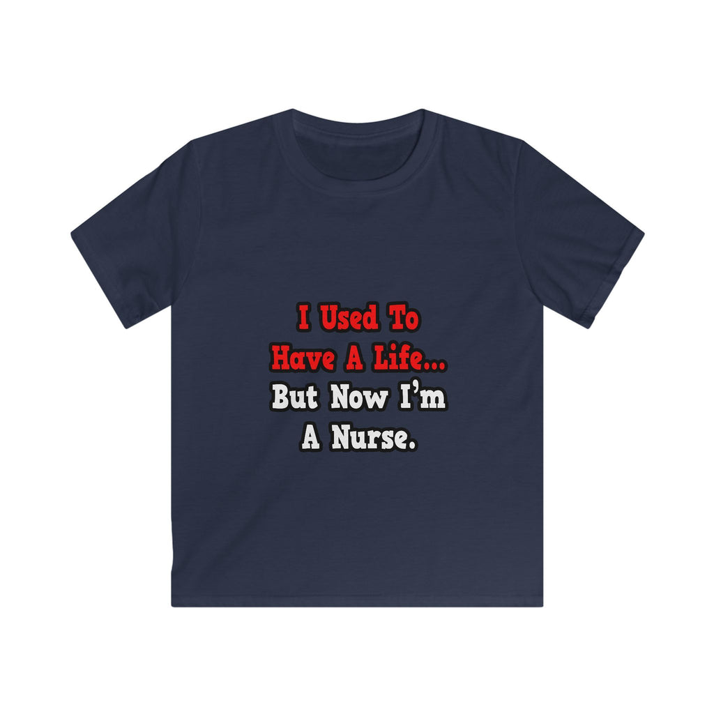 I Used to Have a Life...Nurse - Kids Softstyle Tee