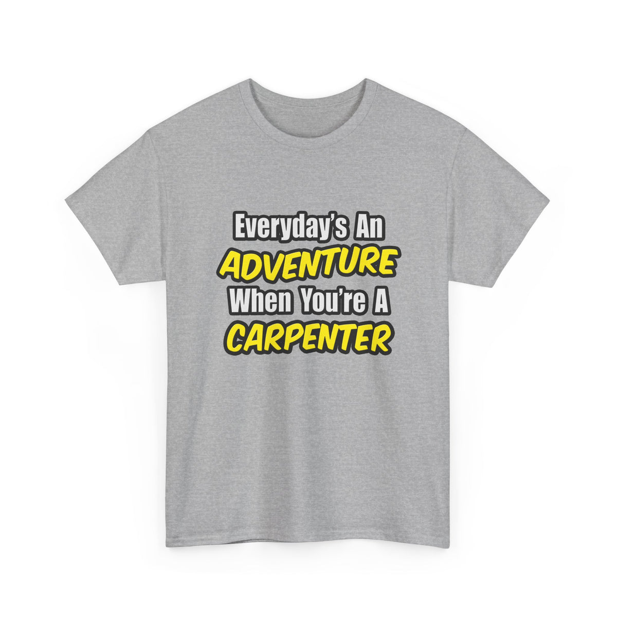 Everyday's An Adventure...Carpenter - Unisex Heavy Cotton Tee