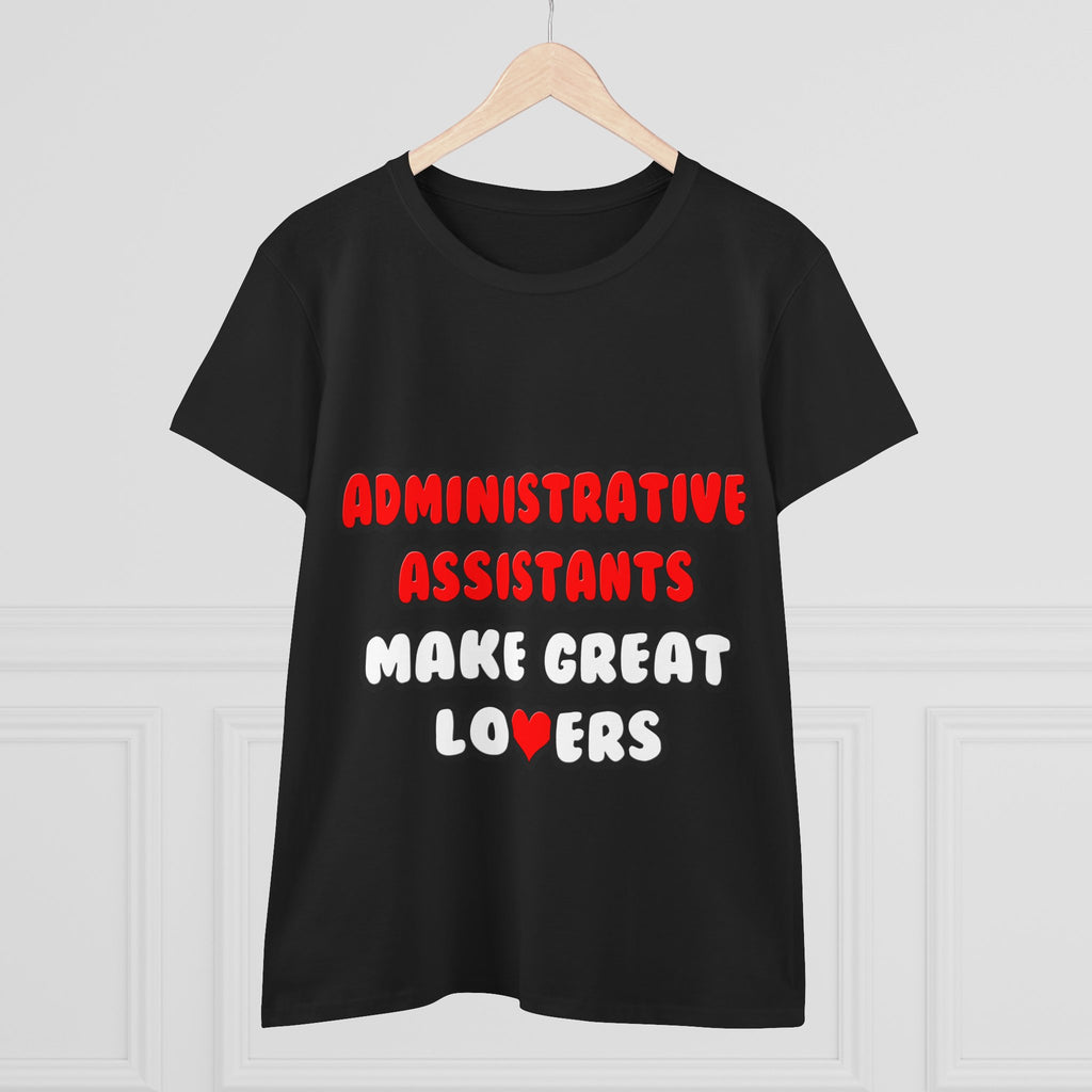 Administrative Assistants Make Great Lovers - Women's Midweight Cotton Tee