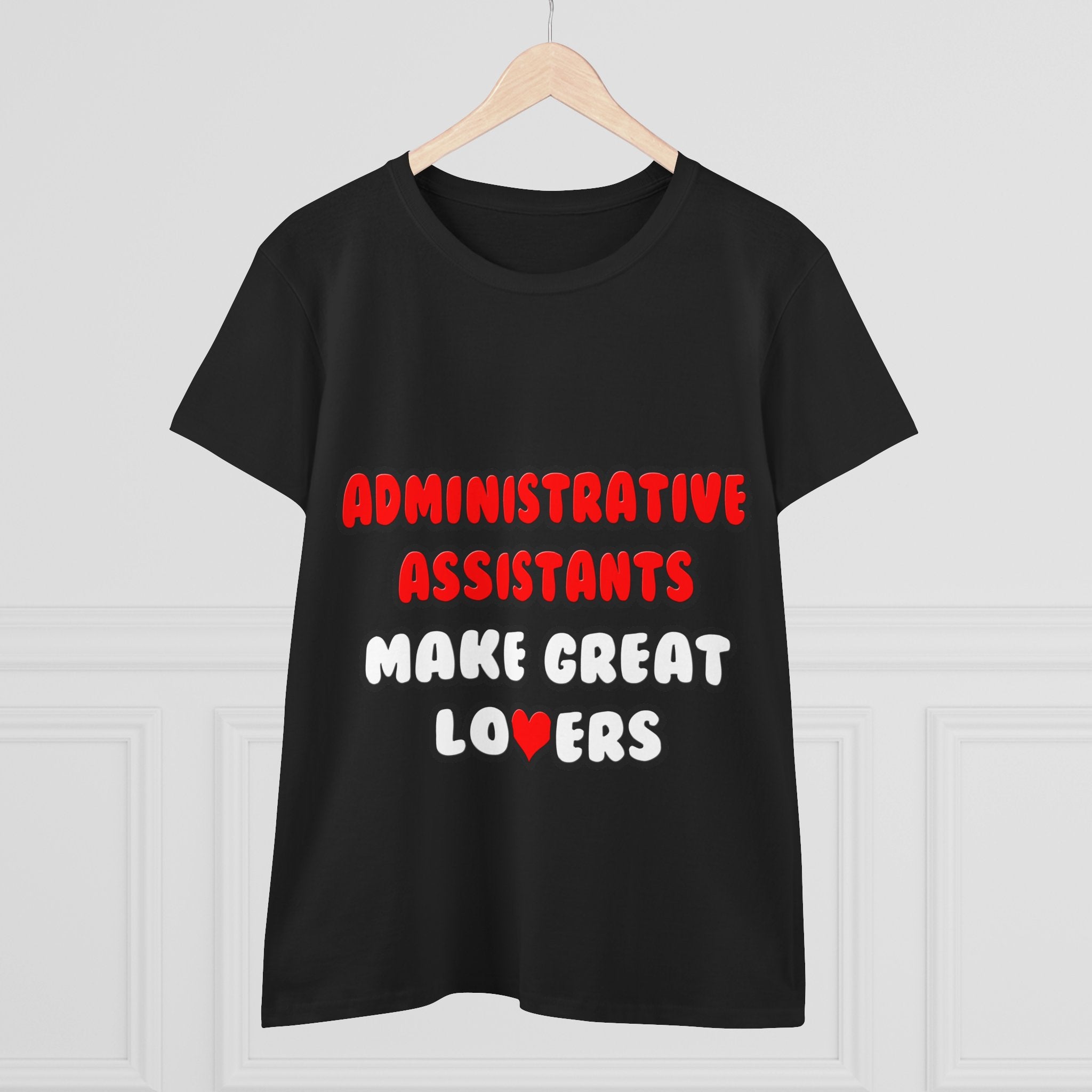 Administrative Assistants Make Great Lovers - Women's Midweight Cotton Tee