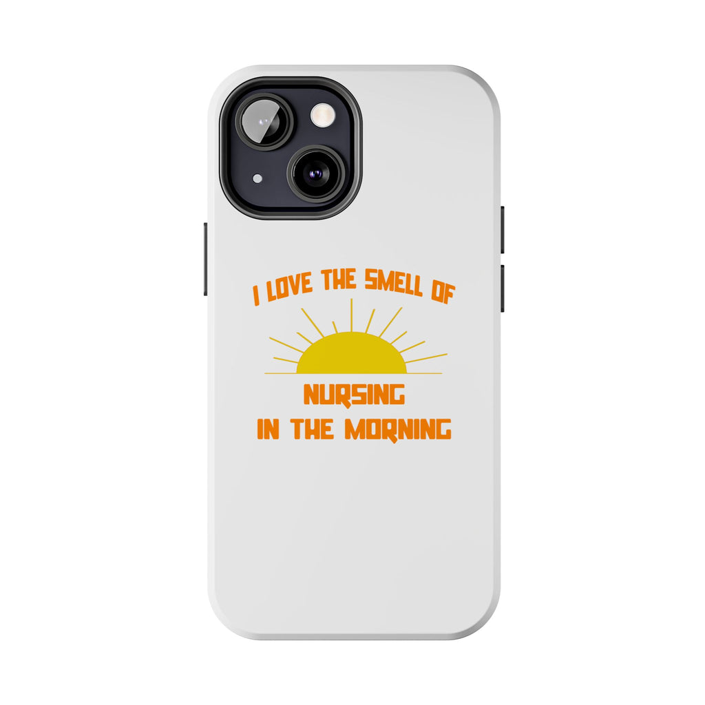 Smell of Nursing in the Morning - Tough Phone Cases