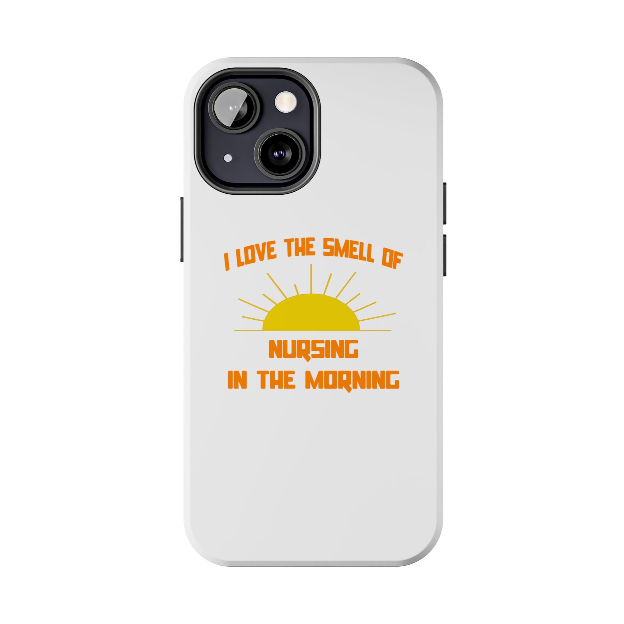 Smell of Nursing in the Morning - Tough Phone Cases