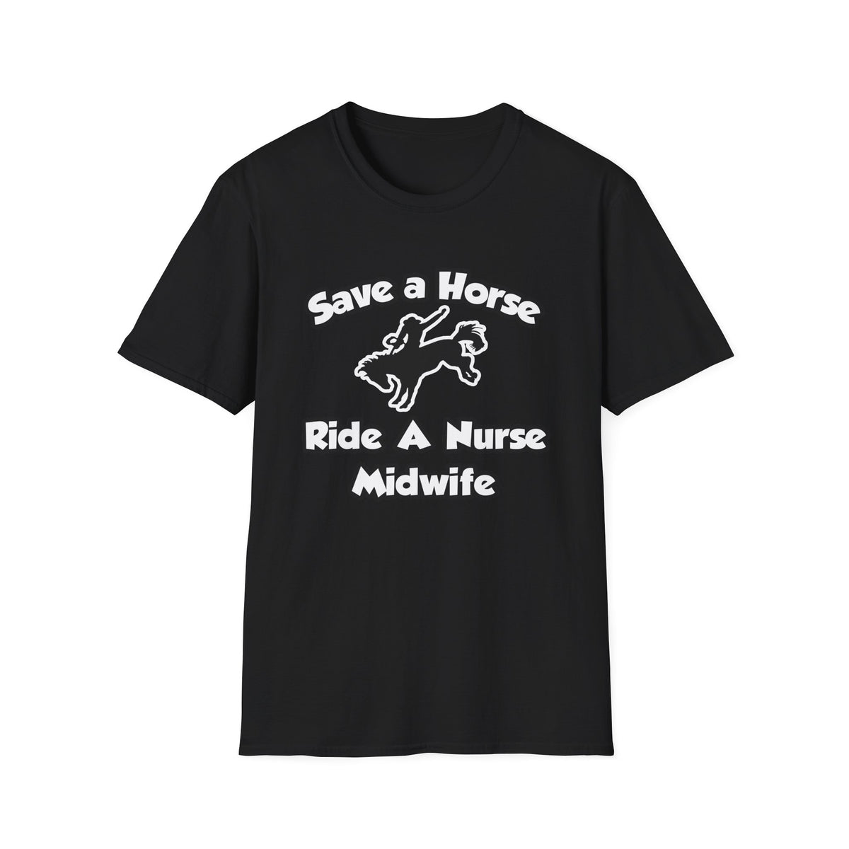 Save a Horse, Ride a Nurse Midwife - Unisex Softstyle T-Shirt