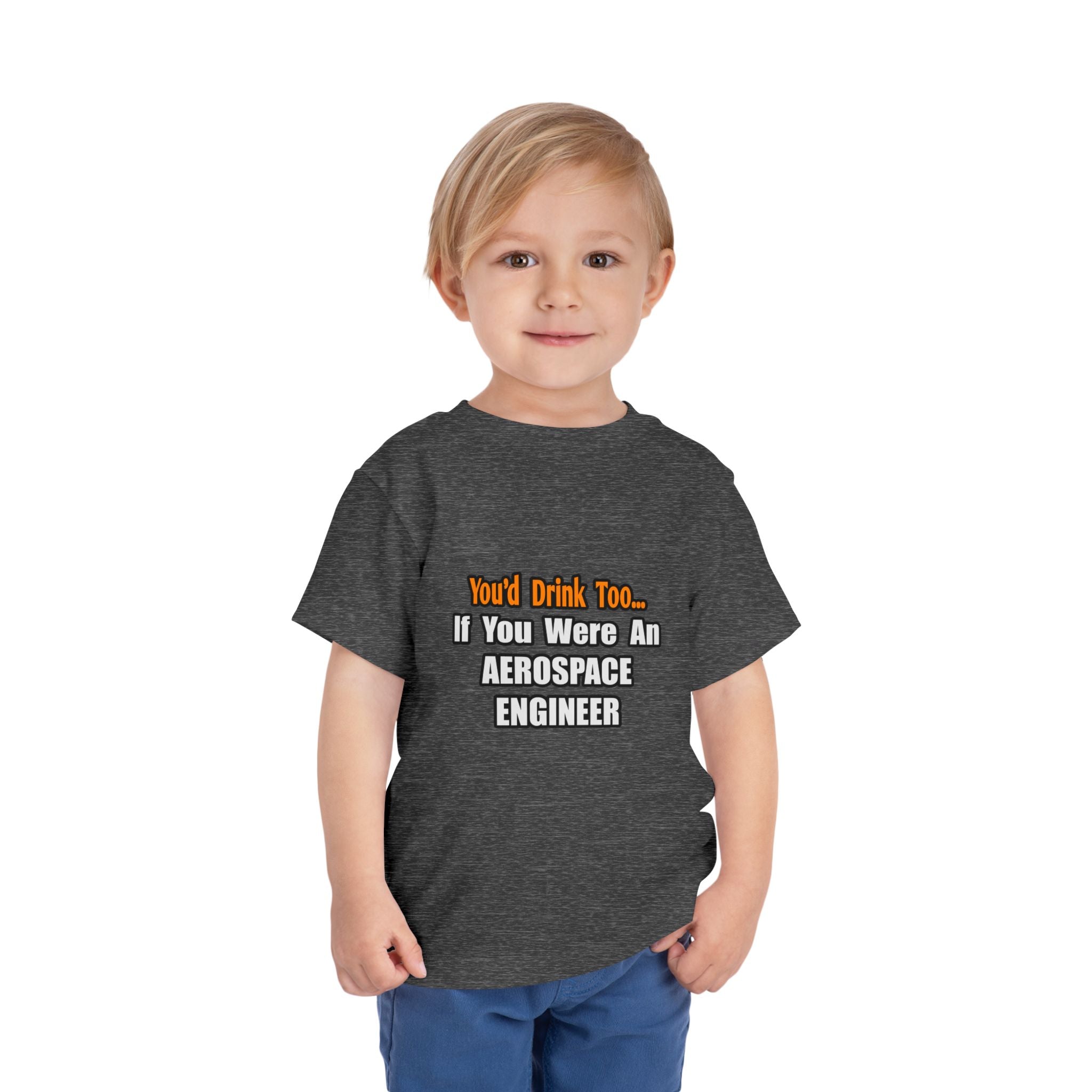 You'd Drink Too...Aerospace Engineer - Toddler Short Sleeve Tee