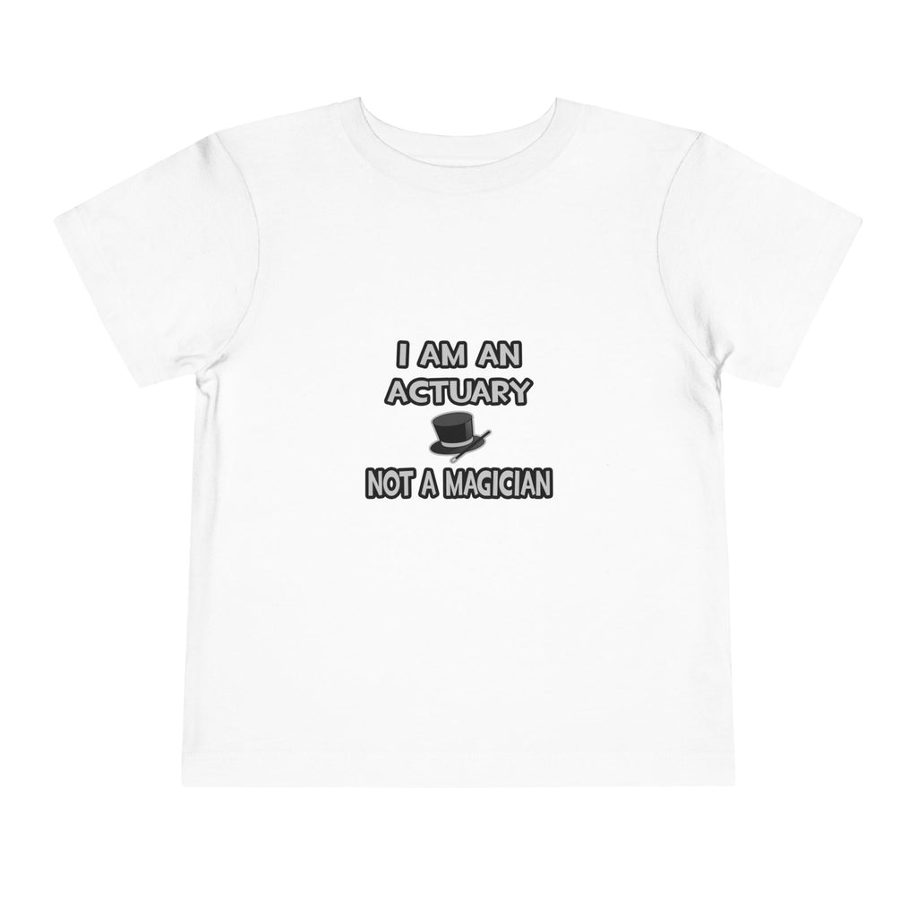 I Am An Actuary... Not A Magician - Toddler Short Sleeve Tee