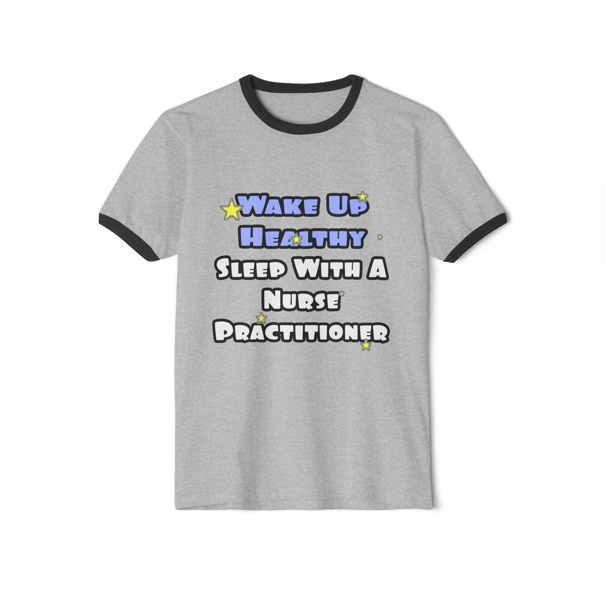 Wake Up Healthy...Sleep With a Nurse Practitioner - Unisex Cotton Ringer T-Shirt
