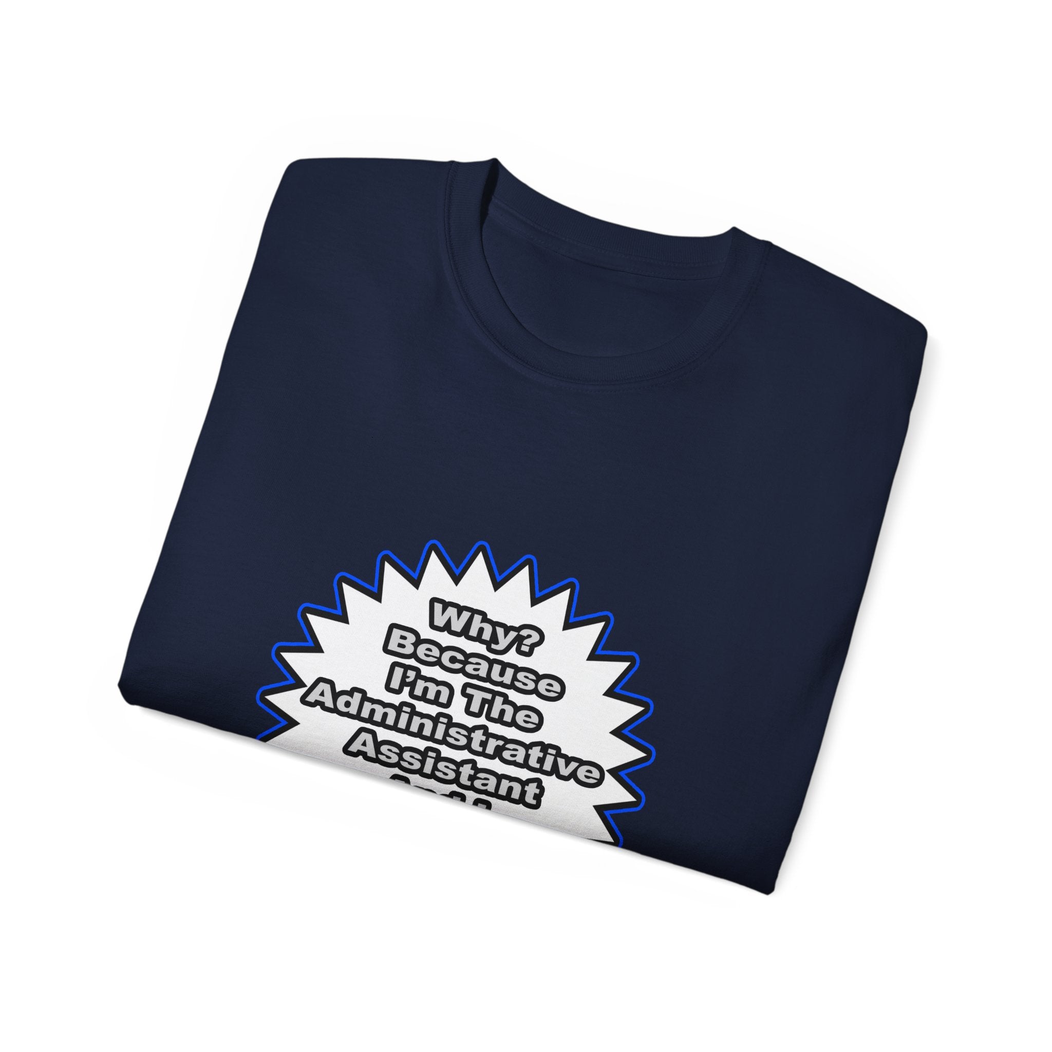 Administrative Assistant...Because I Said So - Unisex Ultra Cotton Tee
