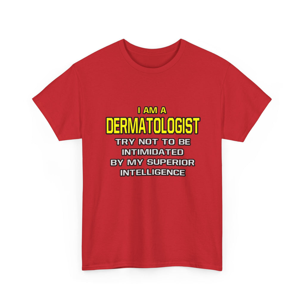 Dermatologist...Superior Intelligence - Unisex Heavy Cotton Tee