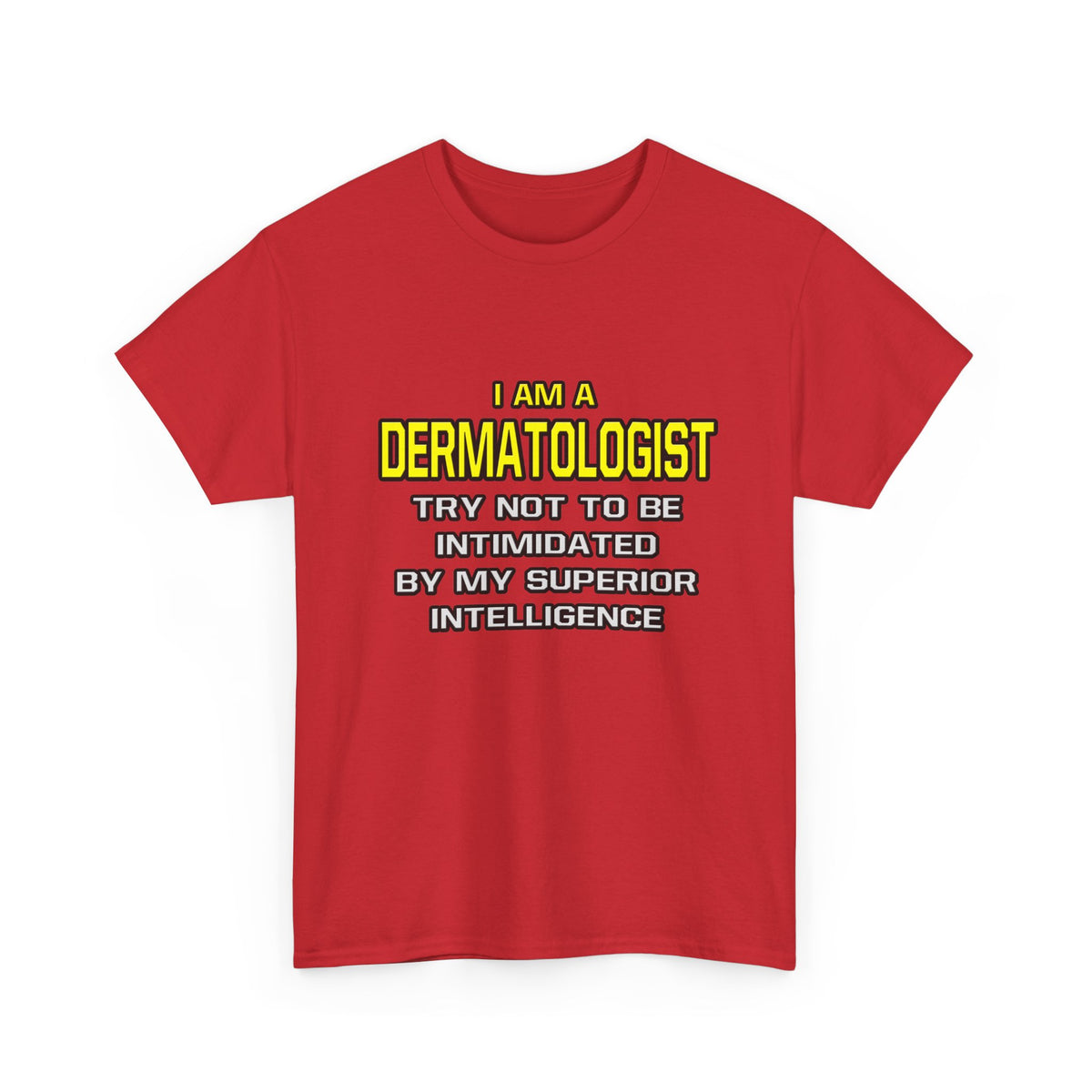 Dermatologist...Superior Intelligence - Unisex Heavy Cotton Tee