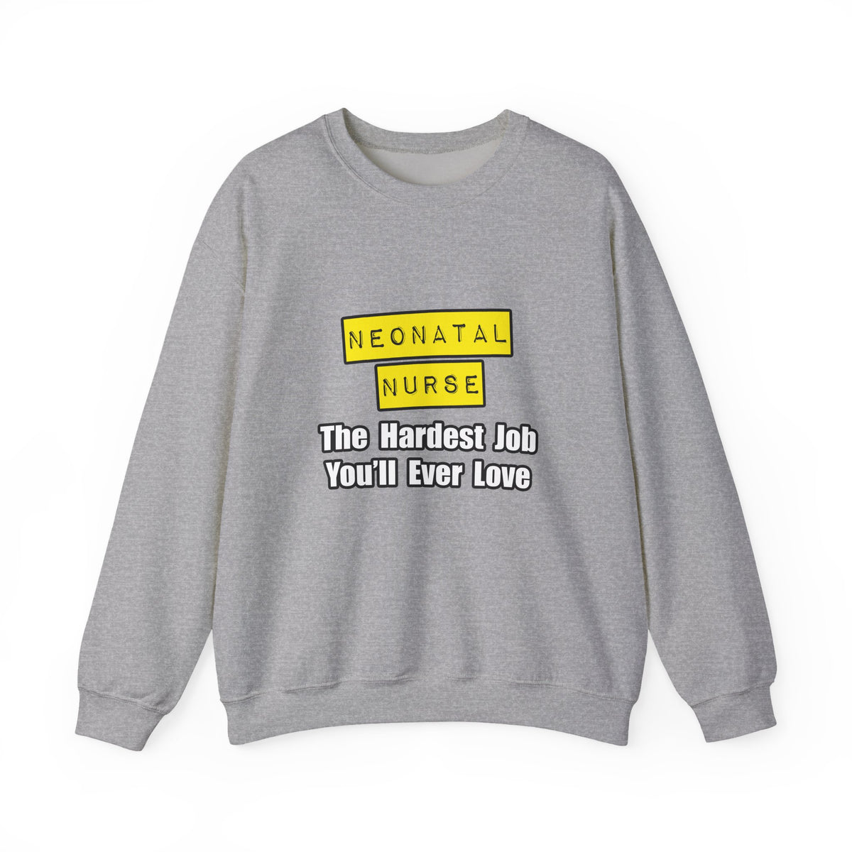 Neonatal Nurse...Hardest Job You'll Ever Love - Unisex Heavy Blend™ Crewneck Sweatshirt
