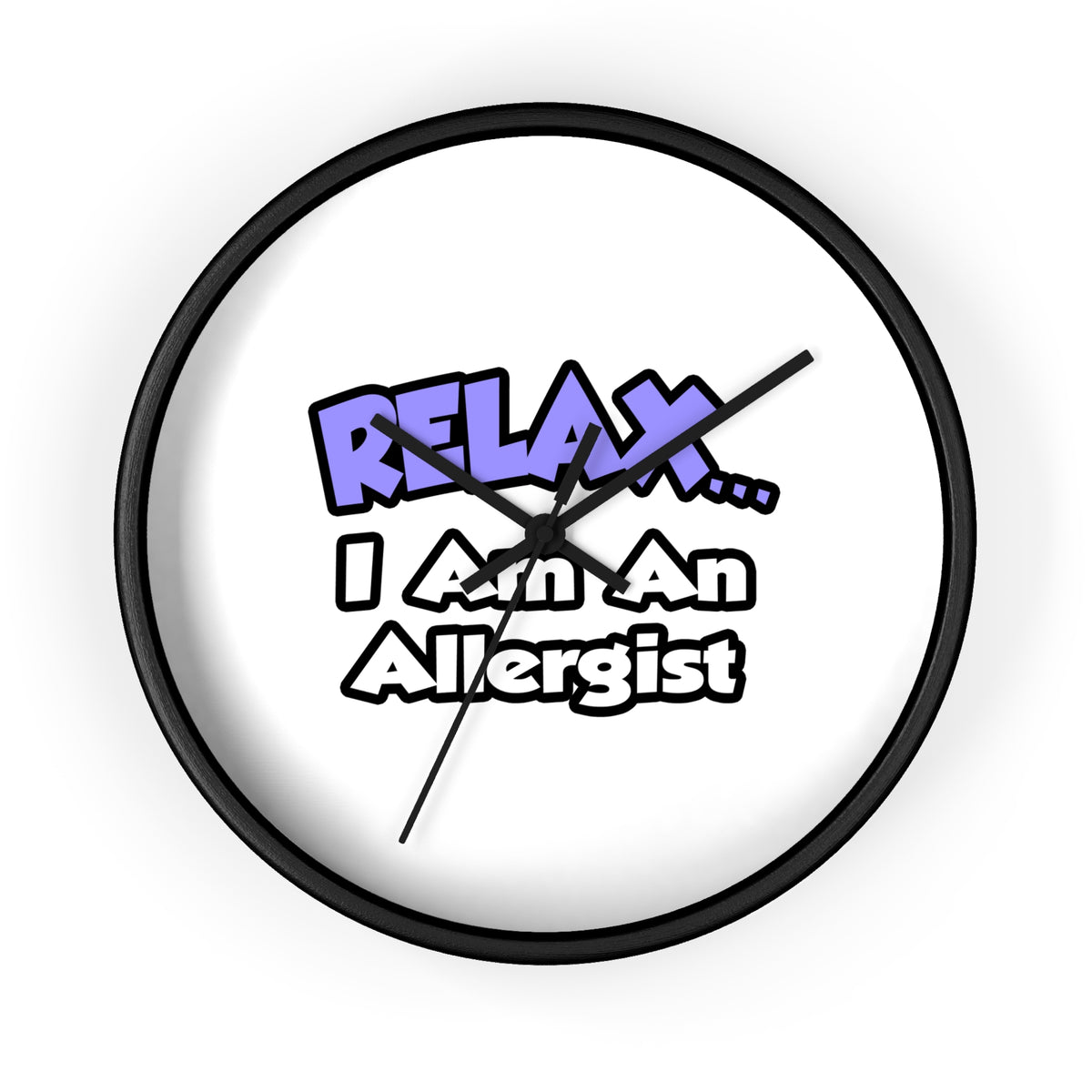 Relax ... I Am An Allergist - Wall Clock