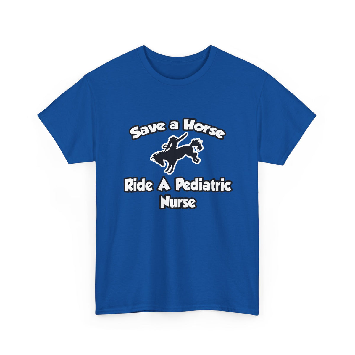 Save a Horse, Ride a Pediatric Nurse - Unisex Heavy Cotton Tee