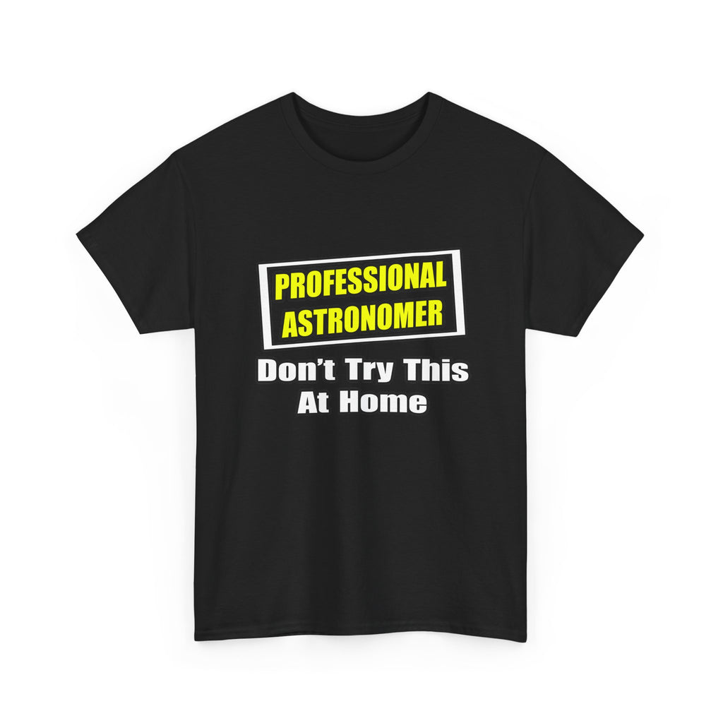 Professional Astronomer...Joke - Unisex Heavy Cotton Tee