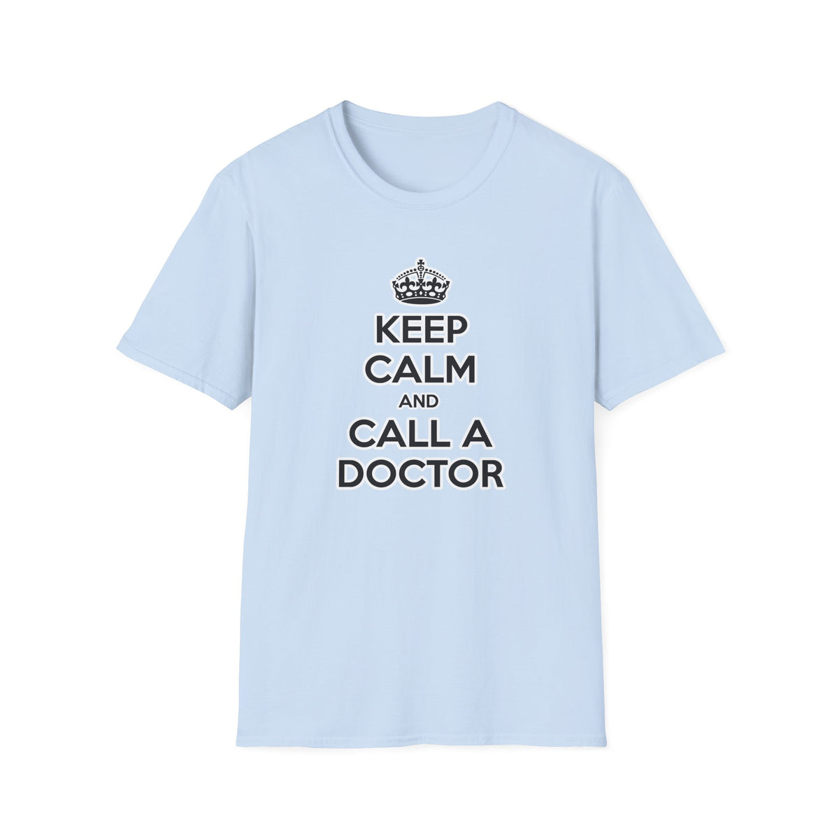 Keep Calm and Call a Doctor - Unisex Softstyle T-Shirt